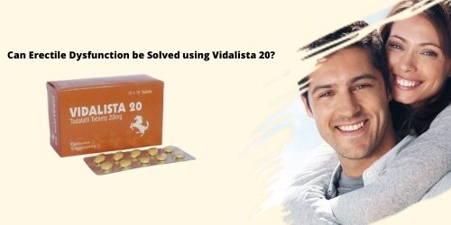 Can Erectile Dysfunction be Solved by using Vidalista 20mg?
